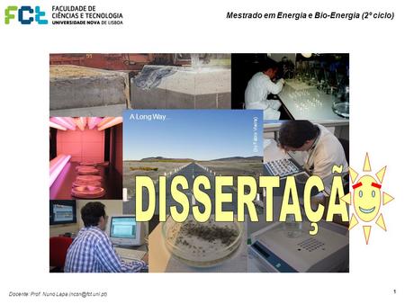 Mestrado em Energia e Bio-Energia (2º ciclo) Docente: Prof. Nuno Lapa 11 A Long Way... (by Fábio Vieira)