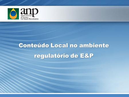 Conteúdo Local no ambiente regulatório de E&P. Regras de Conteúdo Local nas Rodadas de Licitações 20082007200620052004200320022001200019991998 Rodada.