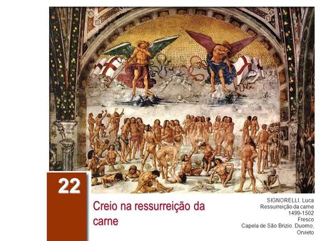 Creio na ressurreição da carne 22 SIGNORELLI, Luca Ressurreição da carne 1499-1502 Fresco Capela de São Brizio, Duomo, Orvieto.