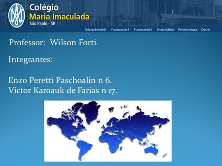 Professor: Wilson Forti. Integrantes: Enzo Peretti Paschoalin n 6. Victor Karoauk de Farias n 17.