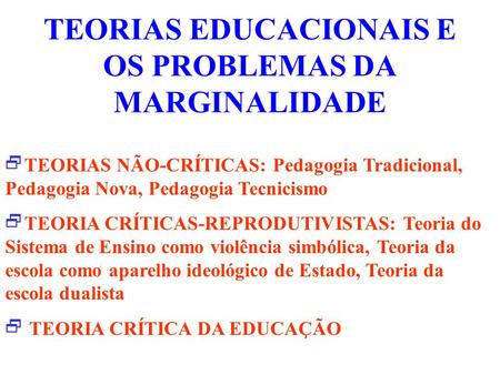 TEORIAS EDUCACIONAIS E OS PROBLEMAS DA MARGINALIDADE