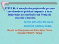 TITULO: A atuação dos projetos de governo envolvendo as práticas corporais e suas influências no currículo e na formação discente e docente. SILVIO SIPLIANO.