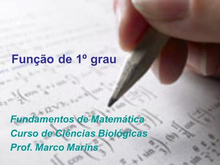 Função de 1º grau Fundamentos de Matemática Curso de Ciências Biológicas Prof. Marco Marins.