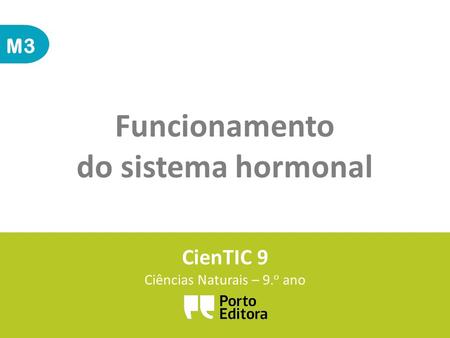 M3 Funcionamento do sistema hormonal CienTIC 9 Ciências Naturais – 9. o ano.