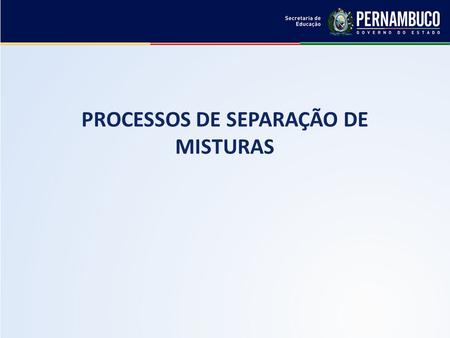 QUÍMICA - 1° Ano Processos de separação de misturas PROCESSOS DE SEPARAÇÃO DE MISTURAS.