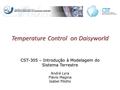 Temperature Control on Daisyworld CST-305 – Introdução à Modelagem do Sistema Terrestre André Lyra Flávio Magina Isabel Pilotto.
