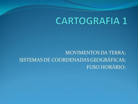 CARTOGRAFIA 1 MOVIMENTOS DA TERRA;