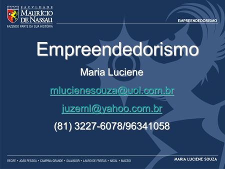EMPREENDEDORISMO MARIA LUCIENE SOUZA Empreendedorismo Maria Luciene  (81) 3227-6078/96341058.