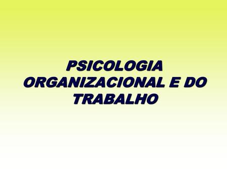 PSICOLOGIA ORGANIZACIONAL E DO TRABALHO