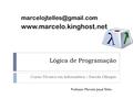 Lógica de Programação Curso Técnico em Informática – Escola Olímpio Professor Marcelo Josué Telles