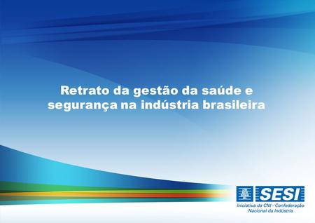 Retrato da gestão da saúde e segurança na indústria brasileira.
