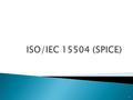 1.  Contexto  SPICE/ ISO 15504 ◦ O que é ◦ Objetivos ◦ Benefícios  Histórico  Duas ISO 15504  SPICE:Propósito do Uso  SPICE - Hoje  Utilização.