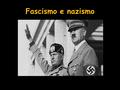 Fascismo e nazismo.