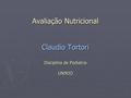 Avaliação Nutricional Claudio Tortori Disciplina de Pediatria UNIRIO