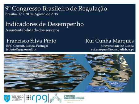 9º Congresso Brasileiro de Regulação Brasília, 17 a 20 de Agosto de 2015 Indicadores de Desempenho A sustentabilidade dos serviços Francisco Silva Pinto.
