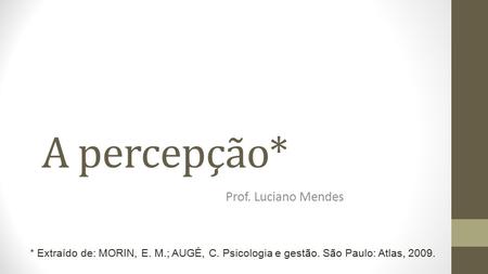 A percepção* Prof. Luciano Mendes