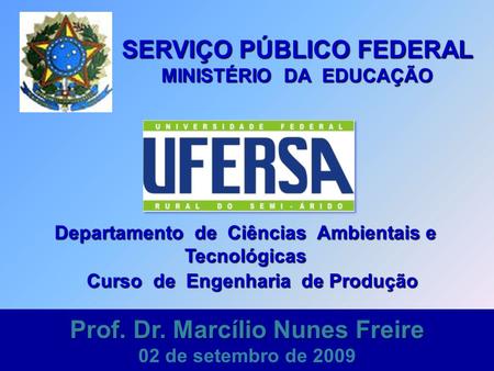 Prof. Dr. Marcílio Nunes Freire Prof. Dr. Marcílio Nunes Freire 02 de setembro de 2009 Departamento de Ciências Ambientais e Tecnológicas Curso de Engenharia.