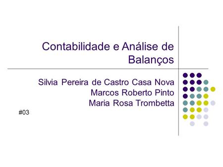 Contabilidade e Análise de Balanços Silvia Pereira de Castro Casa Nova Marcos Roberto Pinto Maria Rosa Trombetta #03.