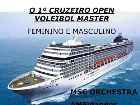 O 1º CRUZEIRO OPEN VOLEIBOL MASTER FEMININO E MASCULINO MSC ORCHESTRA AMEviagens.