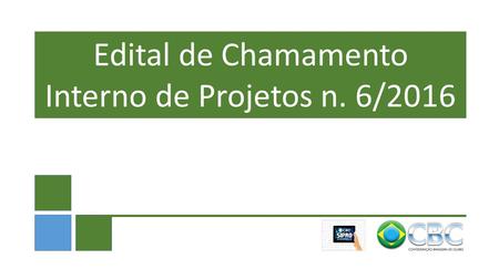 Edital de Chamamento Interno de Projetos n. 6/2016.