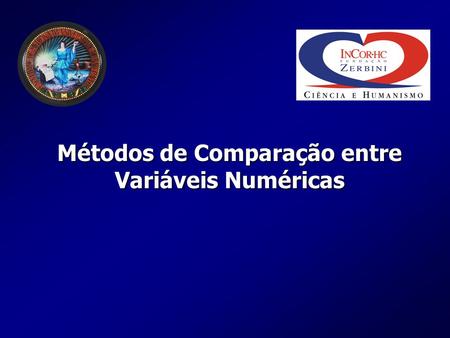 Métodos de Comparação entre Variáveis Numéricas Métodos de Comparação entre Variáveis Numéricas.