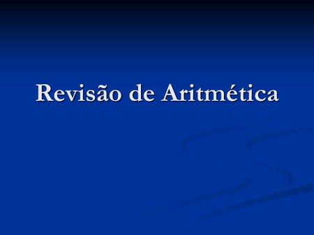 Revisão de Aritmética.