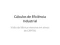 Cálculos de Eficiência Industrial Visão da fábrica intensiva em ativos de CAPITAL.