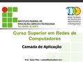 Curso Superior em Redes de Computadores Camada de Aplicação Prof. Sales Filho.