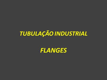 TUBULAÇÃO INDUSTRIAL FLANGES.