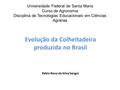 Evolução da Colheitadeira produzida no Brasil