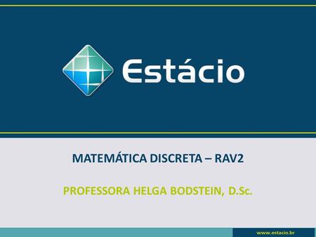 MATEMÁTICA DISCRETA – RAV2 PROFESSORA HELGA BODSTEIN, D.Sc.