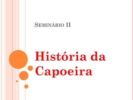 Seminário II História da Capoeira.