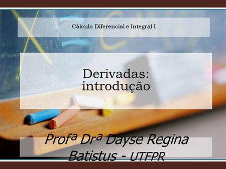 Profª Drª Dayse Regina Batistus - UTFPR