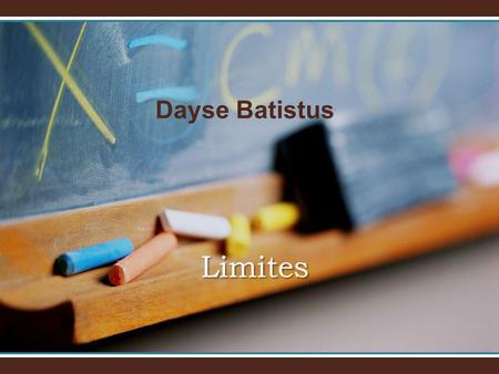 Limites Dayse Batistus. Sem o Cálculo x Com o Cálculo.