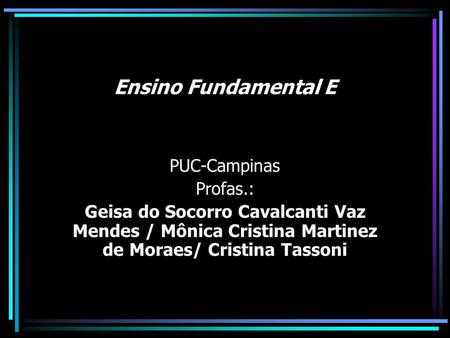 Ensino Fundamental E PUC-Campinas Profas.: