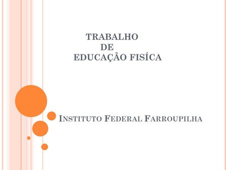 TRABALHO DE EDUCAÇÃO FISÍCA Instituto Federal Farroupilha