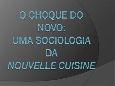 O choque do novo: uma sociologia da nouvelle cuisine