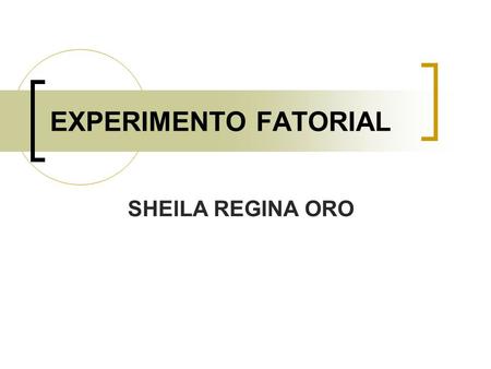 EXPERIMENTO FATORIAL SHEILA REGINA ORO.