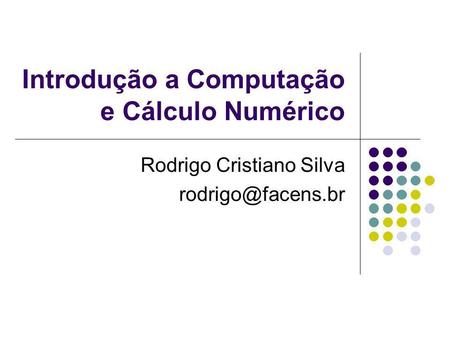 Introdução a Computação e Cálculo Numérico