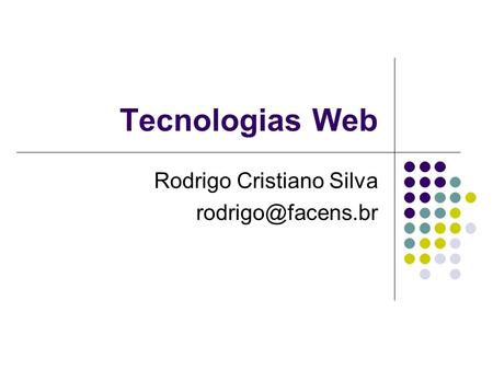 Tecnologias Web Rodrigo Cristiano Silva