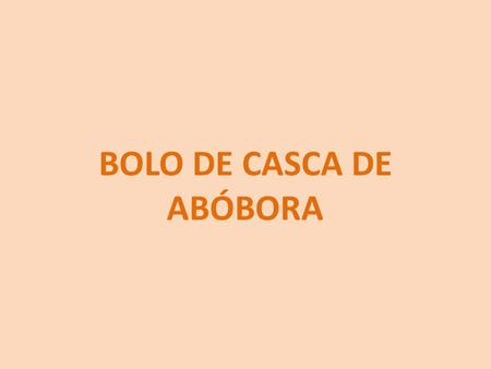 BOLO DE CASCA DE ABÓBORA