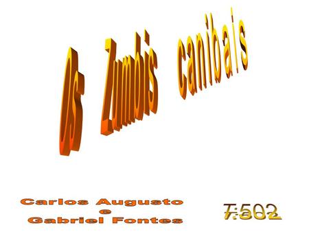 Os Zumbis canibais Carlos Augusto e Gabriel Fontes T:502.
