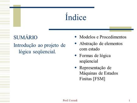 Índice SUMÁRIO Introdução ao projeto de lógica seqüencial.