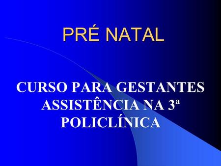 CURSO PARA GESTANTES ASSISTÊNCIA NA 3ª POLICLÍNICA