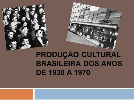 Produção cultural brasileira dos anos de 1930 a 1970