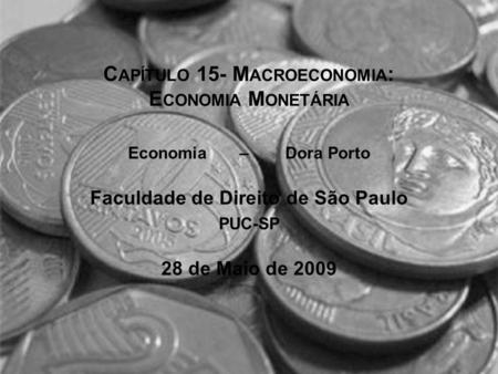 C APÍTULO 15- M ACROECONOMIA : E CONOMIA M ONETÁRIA Economia – Dora Porto Faculdade de Direito de São Paulo PUC-SP 28 de Maio de 2009.