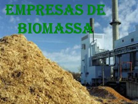 Empresas de biomassa.