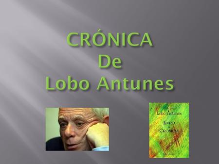 CRÓNICA De Lobo Antunes