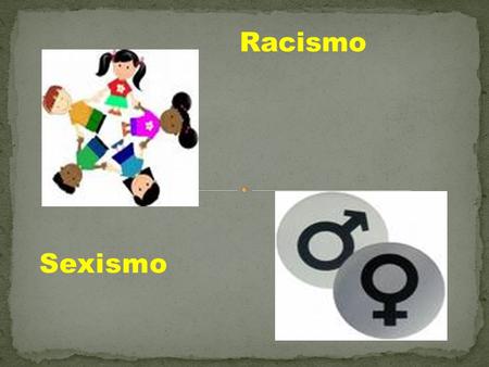 Racismo Sexismo.