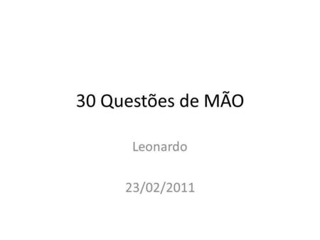 30 Questões de MÃO Leonardo 23/02/2011.